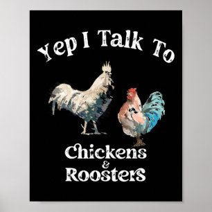 Yep I Talk To Chickens And Roosters Funny Rooster Poster
