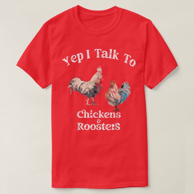 Yep I Talk To Chickens And Roosters Funny Rooster  T-Shirt (Design Front)