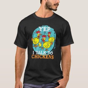 Yep I Talk To Chickens Animal For Men Women Farme T-Shirt