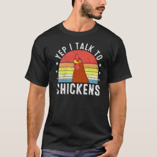 Yep I Talk To Chickens Chicken Farmer Hen Farm Ani T-Shirt