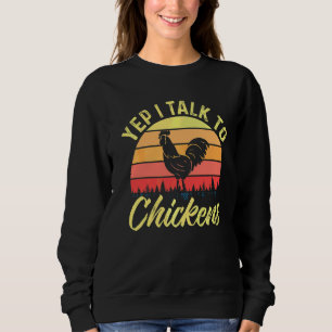 Yep I Talk To Chickens Chicken Farmer Sweatshirt
