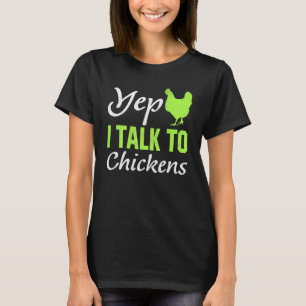 Yep I Talk To Chickens Chicken Farmer T-Shirt