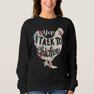 Yep I Talk To Chickens Chicken Farming Sweatshirt