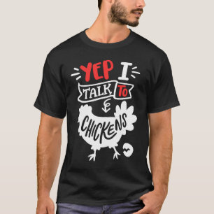 Yep I Talk To Chickens Chicken Farming T-Shirt