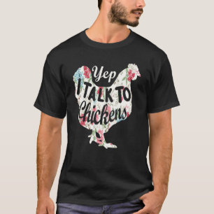 Yep I Talk To Chickens Chicken Farming T-Shirt