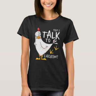 Yep I Talk To Chickens Chicken Lovers Chick Whispe T-Shirt