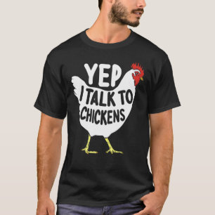 Yep I Talk To Chickens Chicken Lovers Farmer T-Shirt