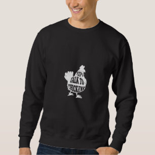 Yep I Talk To Chickens Chicken Sweatshirt