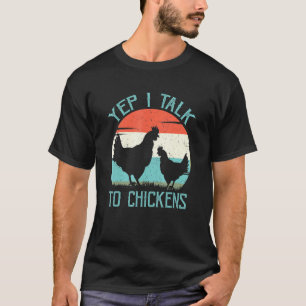 Yep I Talk To Chickens  Farm Animal Chicken Lover T-Shirt