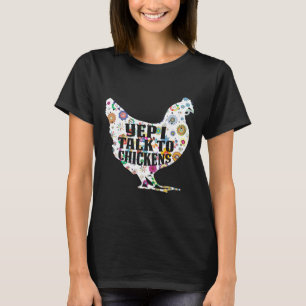 Yep I Talk to Chickens Farm Chicken f T-Shirt
