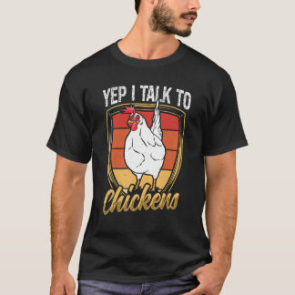 Yep I talk to Chickens Farmer Chicken  Farm Cute R T-Shirt