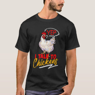 Yep I Talk To Chickens Farmer Chicken T-Shirt