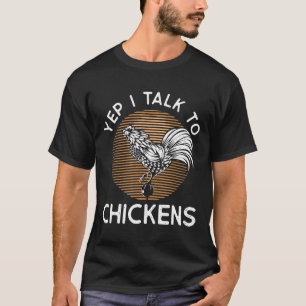 Yep I Talk To Chickens Farmer Design T-Shirt