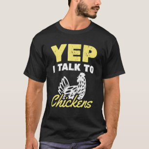 Yep I Talk To Chickens Farming Chicken Farmer T-Shirt