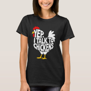 Yep I Talk To Chickens Funny Chicken Farmer Animal T-Shirt