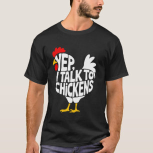 Yep I Talk To Chickens Funny Chicken Farmer Animal T-Shirt