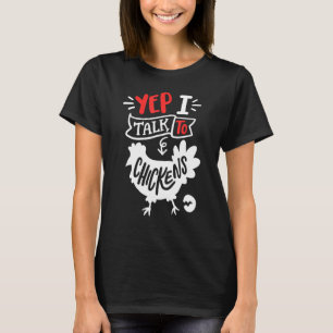 Yep I Talk To Chickens Funny Chicken Lover Farming T-Shirt