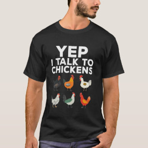 Yep I Talk To Chickens Funny Chicken Lover T-Shirt