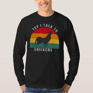Yep I Talk To Chickens Funny Chickens T-Shirt