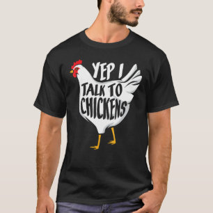 Yep i talk to Chickens - Funny Farmer T-Shirt