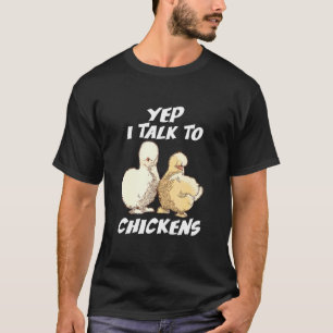 Yep I Talk To Chickens Japanese Silkie Chickens Cu T-Shirt
