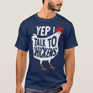 Yep I talk to Chickens Lady Farmer Chicken Lover G T-Shirt