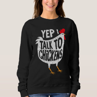 Yep I Talk To Chickens Lady Farmer Chicken Lover I Sweatshirt