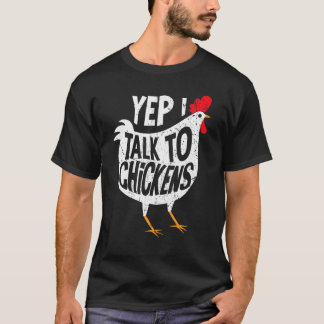 Yep I Talk To Chickens Lady Farmer Chicken Lover I T-Shirt