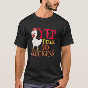 Yep I Talk To Chickens Sarcastic Funny Saying Cute T-Shirt