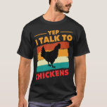 Yep I Talk To Chickens Shirt Cute Chicken Buffs<br><div class="desc">This chicken lady sister lover shirt fits boys,  girls,  kids & toddlers who love fried chicken with gravy! Be the best in costume in a farm-barnyard themed birthday or Christmas party. Give it as cool presents to friends who are experts in cockfights.</div>