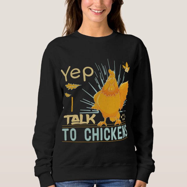 Yep I Talk To Chickens Sweatshirt (Front)