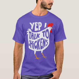 Yep I Talk To Chickens  T-Shirt