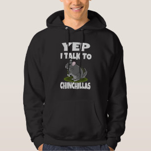 Yep I Talk To Chinchillas Hoodie