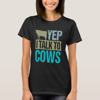 Yep I talk to cows design cow lover and cow T-Shirt