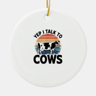 Yep I Talk To Cows Funny Vintage Dairy Farmer Cow  Ceramic Ornament