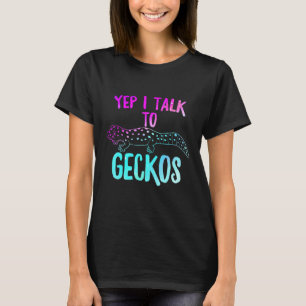 Yep I Talk To Geckos Reptile Love Lizard Reptile G T-Shirt