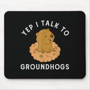 Yep I Talk To Groundhogs - Funny Groundhog Day Woo Mouse Pad