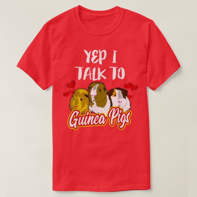 Yep I Talk To Guinea Pigs Animal Gift  T-Shirt (Design Front)
