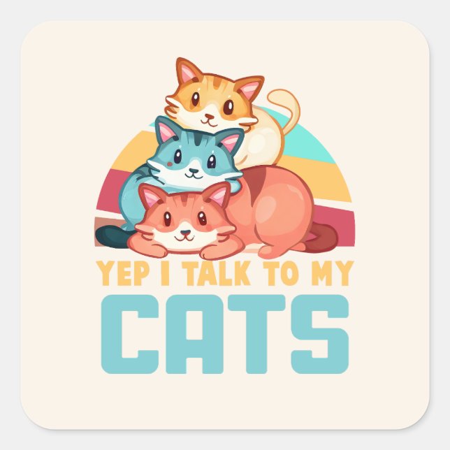 Yep, I Talk to My Cats–Adorable Trio Cat Design  2 Square Sticker (Front)