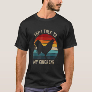 Yep I Talk to My Chickens Farmings Animals T-Shirt