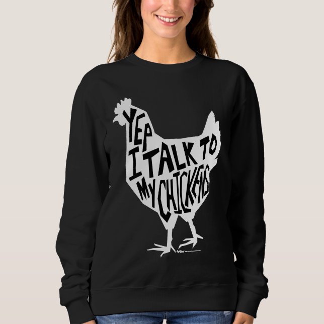 Yep I Talk To My Chickens Funny Chicken Farmers Sweatshirt (Front)