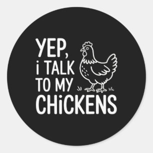 Yep, I Talk To My Chickens Funny Ckyard Chicken Hu Classic Round Sticker