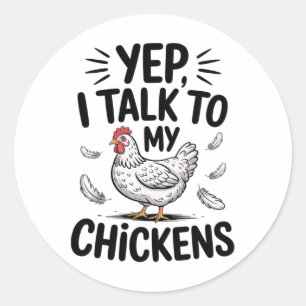 Yep, I Talk To My Chickens Funny Ckyard Chicken Hu Classic Round Sticker