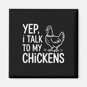 Yep, I Talk To My Chickens Funny Ckyard Chicken Hu Magnet