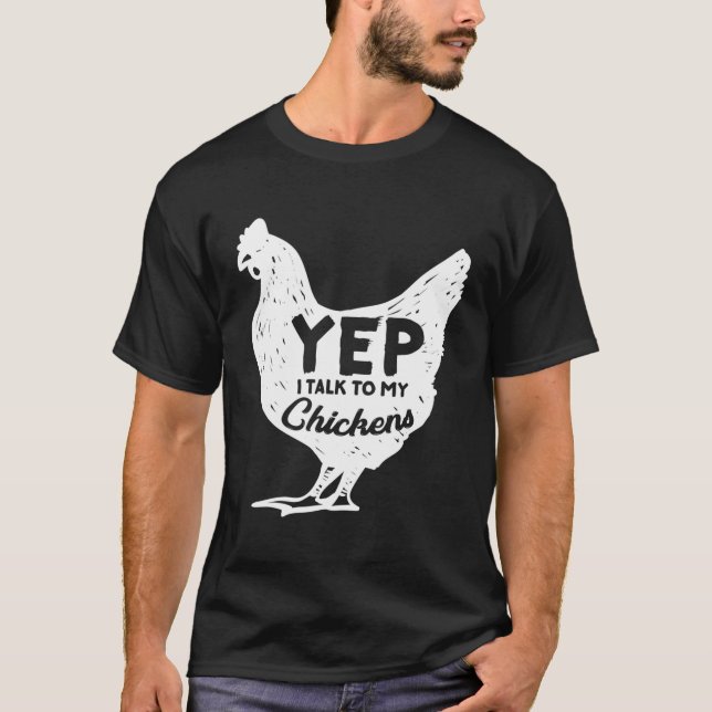 Yep I Talk To My Chickens Gift Farmer Homestead Ch T-Shirt (Front)