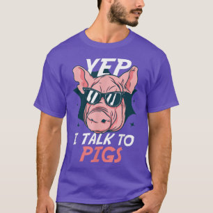 Yep I Talk To Pigs Domesticated Mammal Pigs T-Shirt