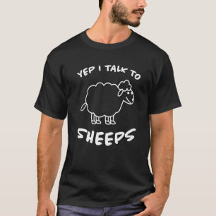 Yep I Talk To Sheeps Sheep Farmers Lamb Sheep T-Shirt