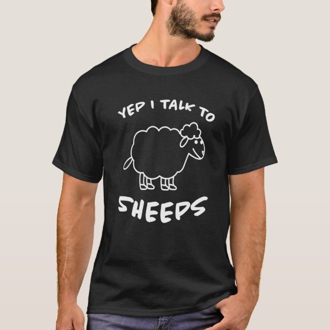 Yep I Talk To Sheeps Sheep Farmers Lamb Sheep T-Shirt (Front)