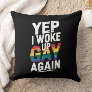 Yep, I Woke Up Gay Again Cushion