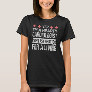 Yep  I'm A Hearty Cardiologist Don't Ask What I Do T-Shirt